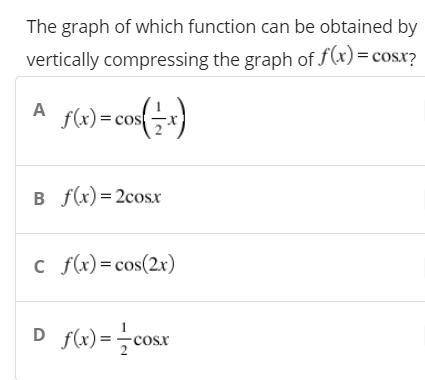 The graph of which function can be obtained by vertically compressing the graph of f(x)=cosx?