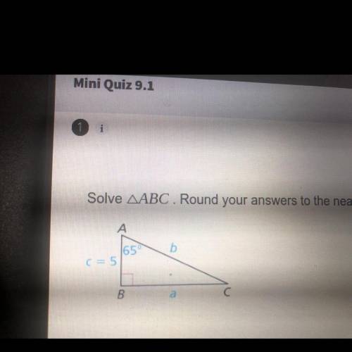 Mini Quiz 9.1

i
Solve AABC. Round your answers to the nearest hundredth, if necessary.
A
165
b
c