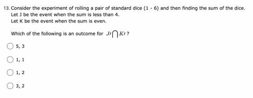 Consider the experiment of rolling a pair of standard dice (1 - 6) and then finding the sum of the
