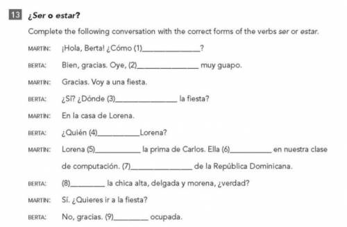 Complete the following conversation with the correct forms of the verbs ser or estar.