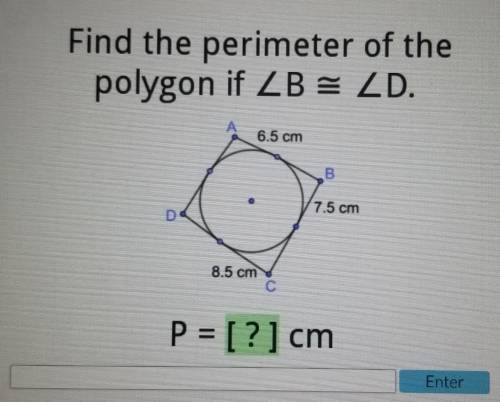 Find the perimeter of the polygon if <B is about the same as <D

6.5 cm7.5 cm8.5 cmP=[?] cm​