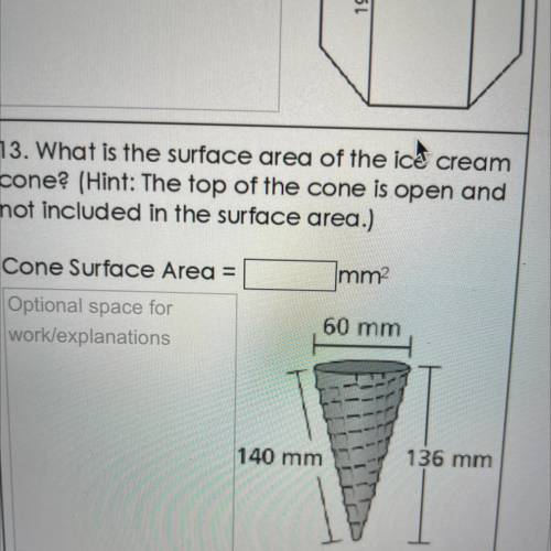 What is the surface area of the ice cream

cone? (Hint: The top of the cone is open and
not includ
