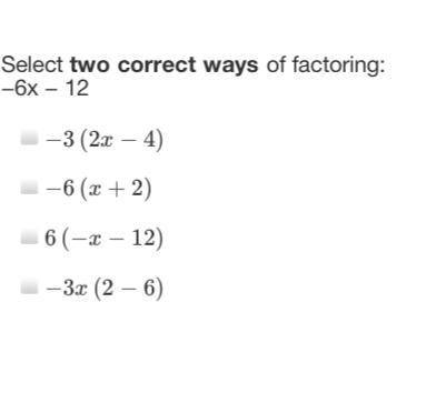 Select two correct ways of factoring: −6x − 12