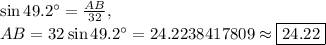\sin 49.2^{\circ}=\frac{AB}{32},\\AB=32\sin 49.2^{\circ}=24.2238417809\approx \boxed{24.22}