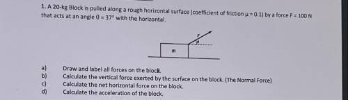 A 20-kg Block is pulled along a rough horizontal surface (coefficient of friction μ = 0.1) by a for