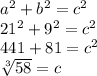 a^{2} +b^{2} =c^{2} \\21^{2} +9^{2} =c^{2} \\441+81=c^{2} \\\sqrt[3]{58}=c