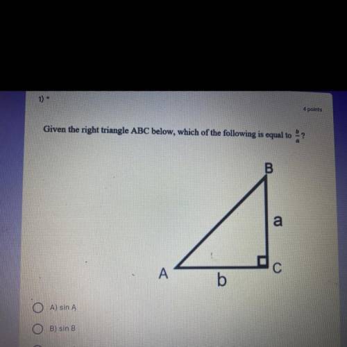 Given the right triangle ABC below, which of the following is equal to ?

B.
a
A
С
b