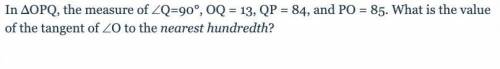 In ΔOPQ, the measure of ∠Q=90°, OQ = 13, QP = 84, and PO = 85. What is the value of the tangent of