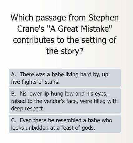 Which passage from Stephen Crane's A Great Mistake contributes to the setting of the story?

A. Th