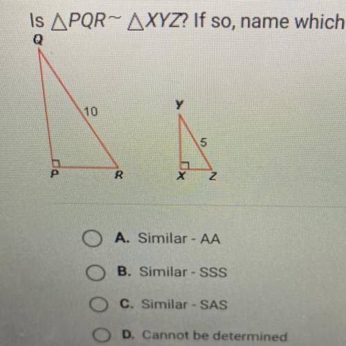 Is APQR- AXYZ? If so, name which similarity postulate or theorem applies.

Q
10
O A. Similar - AA