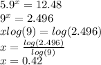 5. {9}^{x}  = 12.48 \\  {9}^{x}  = 2.496 \\ x log(9)  =  log(2.496)  \\ x =  \frac{ log(2.496) }{ log(9) }  \\ x = 0.42