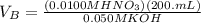 V_{B}= \frac{(0.0100 M HNO_{3} {})(200. mL) }{0.050 M KOH}