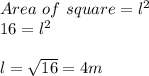 Area \ of \ square = l^2\\        16 = l^2\\\\l = \sqrt{16} = 4m