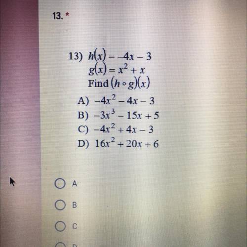 Plzzzzz hellp!!! I’ll give you best answer! This is urgent!

13) h(x) = 4x – 3
g(x)= x2 + x
Find (