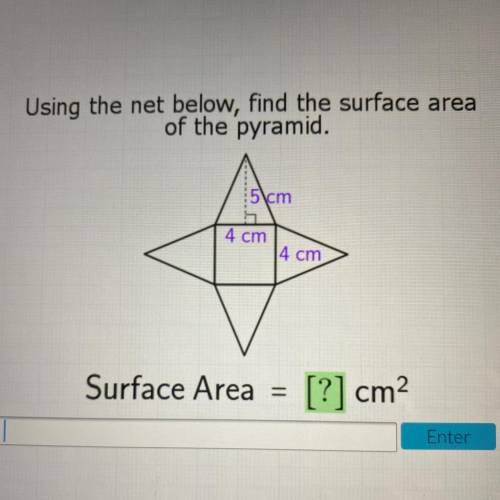 Using the net below, find the surface area

of the pyramid.
:5\cm
4 cm
4 cm
Surface Area
=
[?] cm