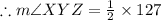 \therefore m\angle XYZ=\frac{1}{2} \times 127\degree