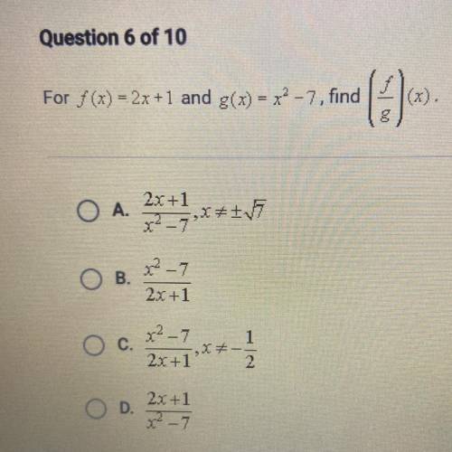For f(x) = 2x+1 and g(x) = x? - 7, find

fined (
2x+1
O A.
ויד- 2
**+17
x² - 7
ОВ.
2x +1
1
x² - 7