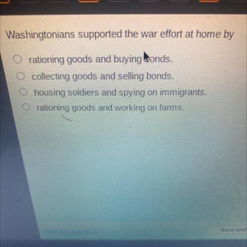 Washingtonians supported the war effort at home by

rationing goods and buying bonds.
collecting g