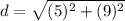 d=\sqrt{(5)^2+(9)^2}
