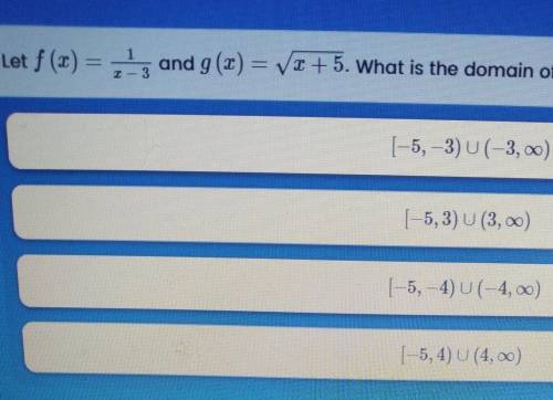 Please help me with my homework.

Let f (x) = 7 and g(x) = Vx+5. What is the domain of (fºg)(x)?Re