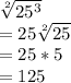 \sqrt[2]{25^3} \\=25\sqrt[2]{25} \\=25*5\\=125