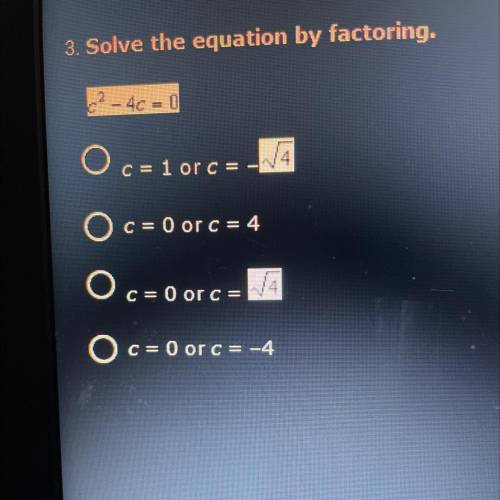 HELP PLZZZ !! 
3. Solve the equation by factoring.
C^2 - 4c = 0