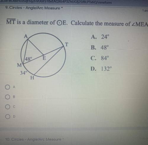 MT is a diameter of OE. Calculate the measure of ZMEA.

 A. 24°
B. 48°
C. 84°
D. 132
NEED THE ANSW