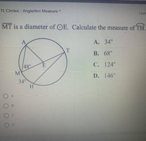 MT is a diameter of OE. Calculate the measure of TH.

A. 34°
B. 68°
C. 124°
D. 146°
NEED HELP ASAP
