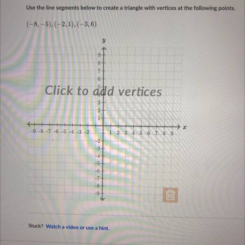 Use the line segments below to create a triangle with vertices at the following points.

(-8,-5),