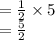 =  \frac{1}{2}  \times 5 \\  =  \frac{5}{2}