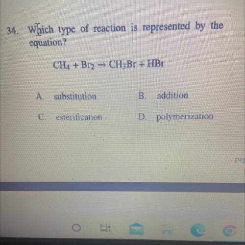 34. Which type of reaction is represented by the

equation?
CH. + Biz - CH.Br + HB,
A suhstitution