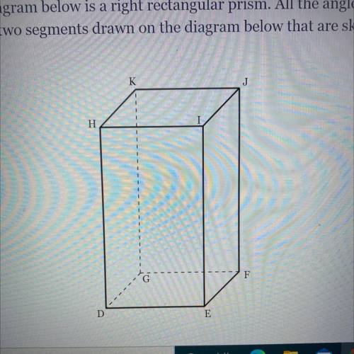 The diagram below is a right rectangular prism. All the angles shown measure 90°.

Name two segmen