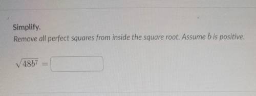 upy Square id Simplify. Remove all perfect squares from inside the square root. Assume b is positiv