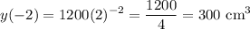 \displaystyle y(-2)=1200(2)^{-2}=\frac{1200}{4}=300\text{ cm}^3