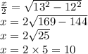 \frac{x}{2}=\sqrt{13^2-12^2}  \\x=2\sqrt{169-144} \\x=2\sqrt{25} \\x=2 \times 5=10