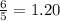 \frac{6}{5} = 1.20