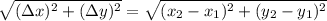 \sqrt{(\Delta x)^2+(\Delta y)^2}=\sqrt{(x_2-x_1)^2+(y_2-y_1)^2}
