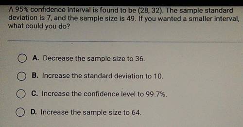 PLEASE HELP!

A 95% confidence interval is found to be (28, 32). The sample standard deviation is
