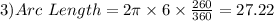 3) Arc \ Length = 2 \pi \times 6 \times \frac{260}{360} = 27.22