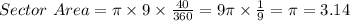 Sector \ Area = \pi \times 9 \times \frac{40}{360} = 9\pi \times \frac{1}{9} = \pi = 3.14
