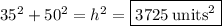 35^2+50^2=h^2=\boxed{3725\:\mathrm{units^2}}