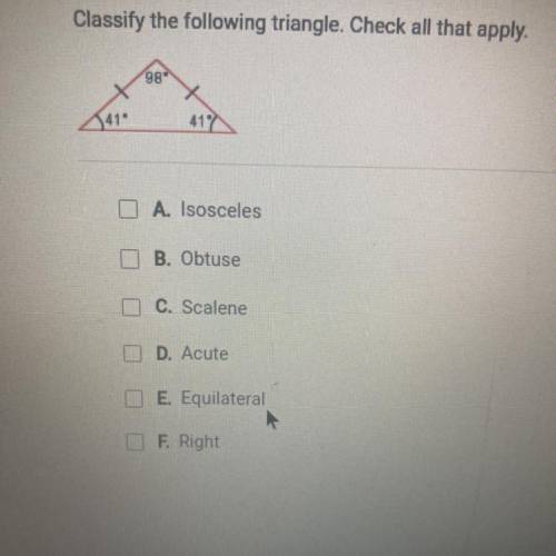 Classify the following triangle. Check all that apply.

DA. Isosceles
D B. Obtuse
C. Scalene
E D.