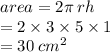 area = 2\pi \: rh \\  = 2 \times 3 \times 5 \times 1 \\  = 30 \:  {cm}^{2}