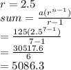 r = 2.5 \\ sum =  \frac{a( {r}^{n - 1} )}{r - 1}  \\  =  \frac{125( {2.5}^{7 - 1} )}{7 - 1}  \\  =  \frac{30517.6}{6}  \\  = 5086.3