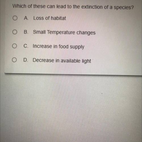 Which of these can lead to the extinction of a species?
Plz help