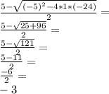 \frac{5-\sqrt{(-5)^2-4*1*(-24)} }{2} =\\\frac{5-\sqrt{25+96} }{2} =\\\frac{5-\sqrt{121} }{2} =\\\frac{5-11}{2} =\\\frac{-6}{2} =\\-3