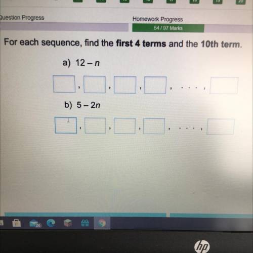 For each sequence, find the first 4 terms and the 10th term.
a) 12-n
B 5 - 2n