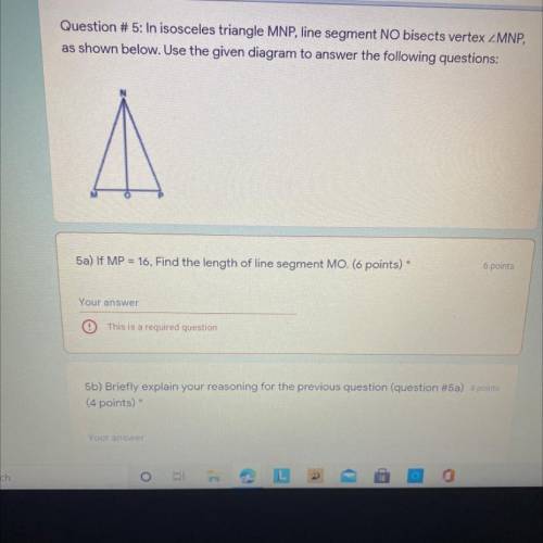 5a) If MP = 16. Find the length of line segment MO. (6 points)

6 points
Your answer
O
This is a r