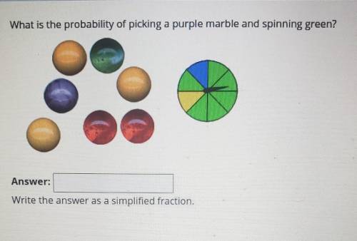 Help please!

What is the probability of picking a purple marble and spinning green? 2  Wri