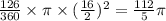 \frac{126}{360}  \times \pi \times ( \frac{16}{2} ) {}^{2}  =  \frac{112}{5} \pi